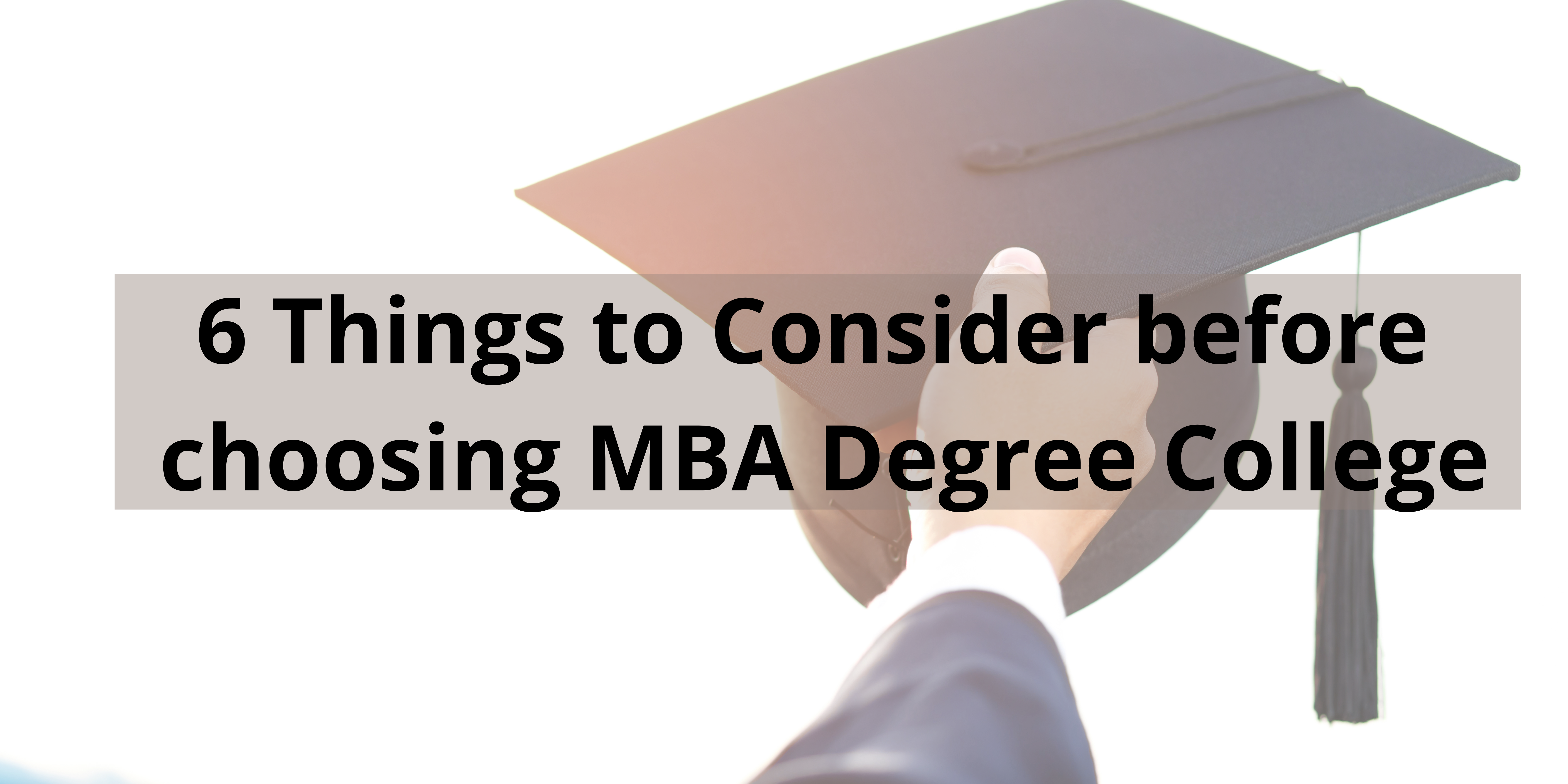 6 Things to Consider before choosing MBA Degree College